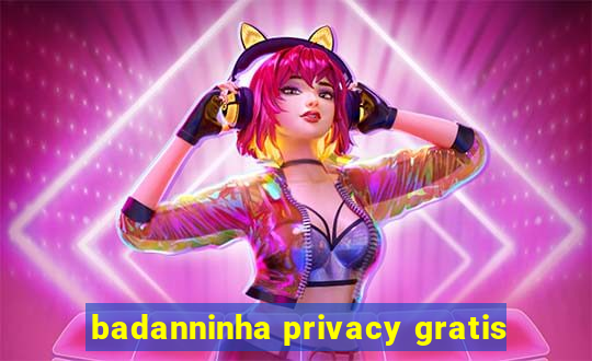 badanninha privacy gratis